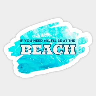 If you need me, I'll be at the Beach - Cool Ocean Acrylic Pour Sticker